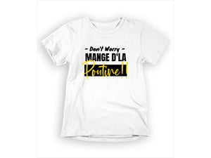 T-Shirt Don't worry, mange d'la poutine-Simplement Vrai Boutique Made In Québec