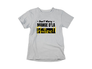 T-Shirt Don't worry, mange d'la poutine-Simplement Vrai Boutique Made In Québec