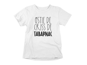 T-Shirt Ostie de criss de tabarnac-Simplement Vrai Boutique Made In Québec