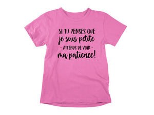 T-Shirt Si tu penses que je suis petite, attends de voir ma patience-Simplement Vrai Boutique Made In Québec