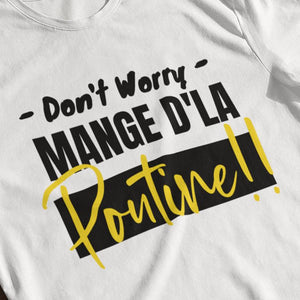 T-Shirt Don't worry, mange d'la poutine-Simplement Vrai Boutique Made In Québec