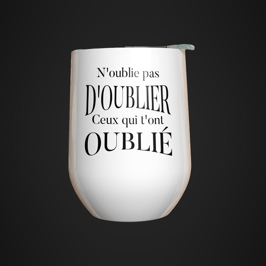 Verre à vin - N'oublie pas d'oublier ceux qui t'ont oublié