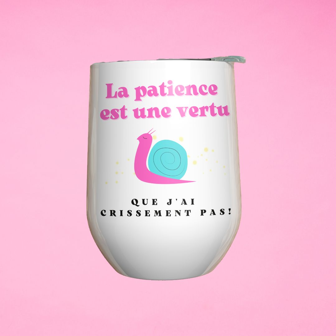 Verre à vin - La patience est une vertu que j'ai crissement pas!