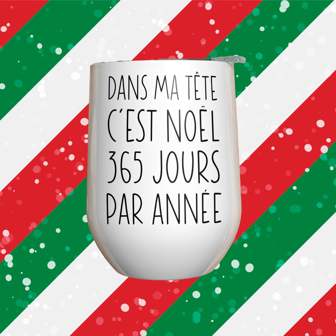 Verre à vin - Dans ma tête c'est Noël  365 jours par année