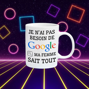 Tasse à café Je n'ai pas besoin de Google, ma femme sait tout