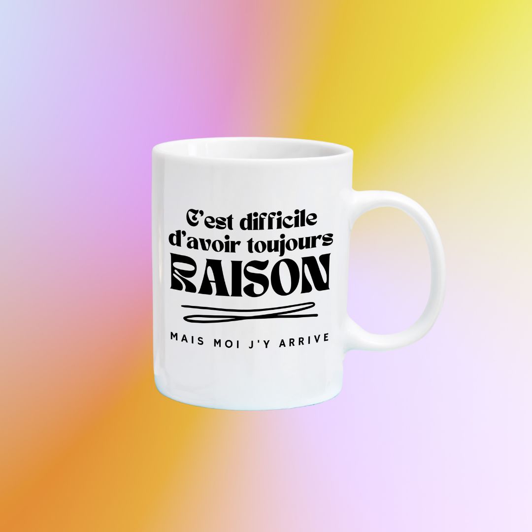 Tasse à café C'est difficile d'avoir toujours raison, mais moi j'y arrive