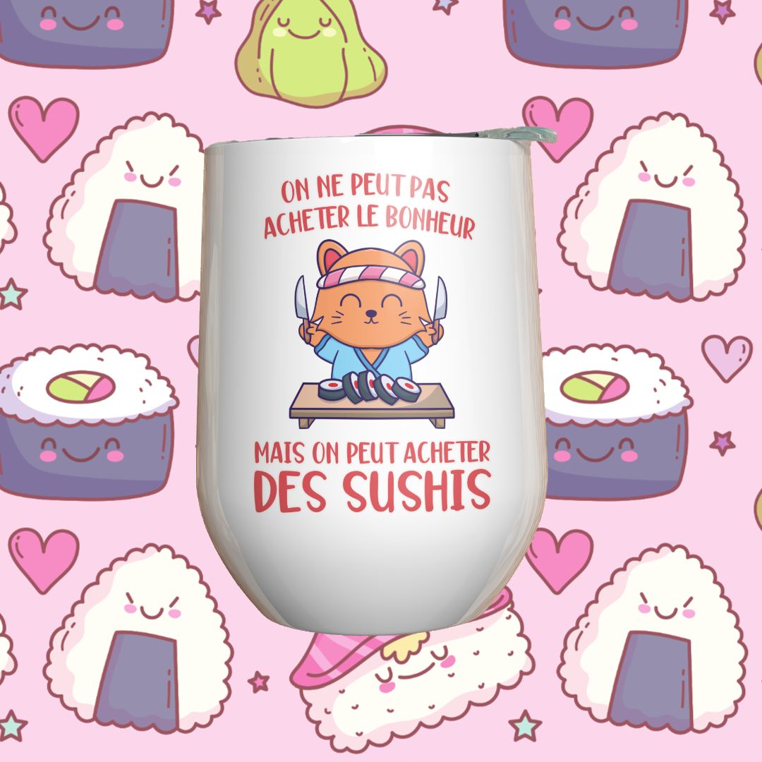 Verre à vin - On ne peut pas acheter le bonheur, mais on peut acheter des sushis