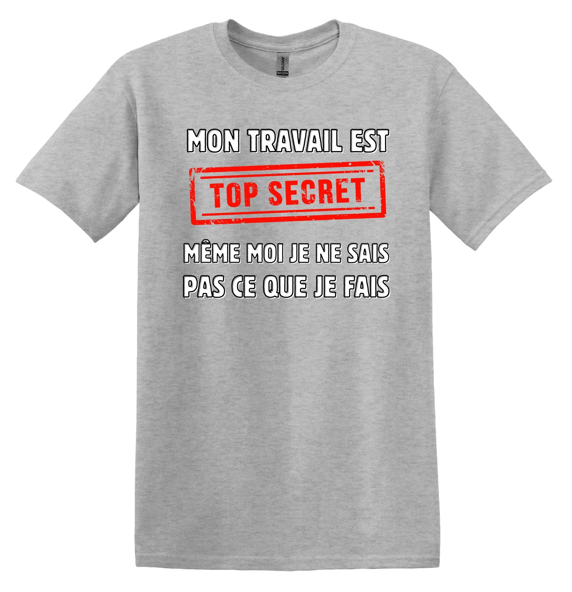T-Shirt Mon travail est top secret, même moi je ne sais pas ce que je fais