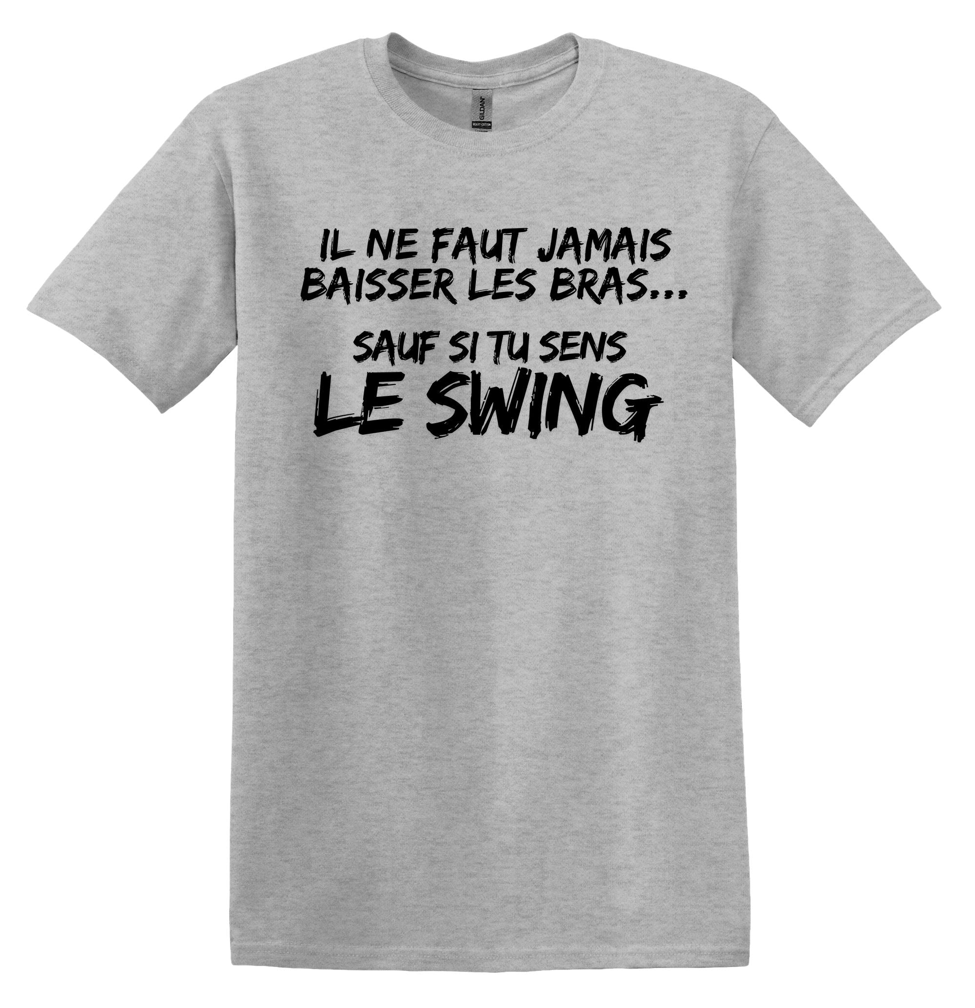 T-Shirt Ne jamais baisser les bras, sauf si tu sens le swing