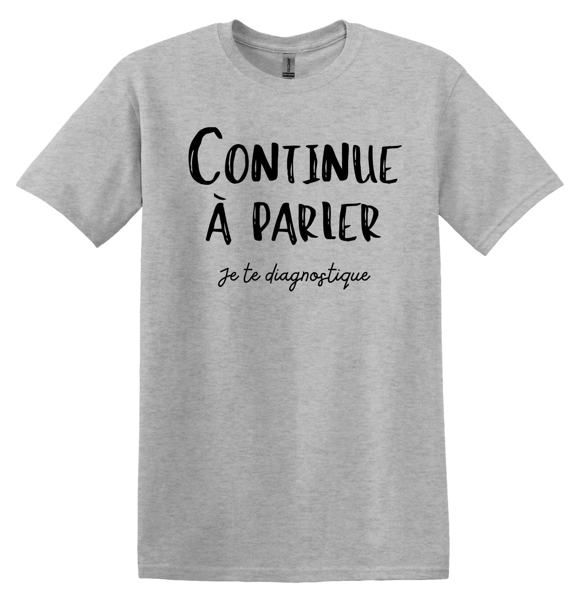 T-Shirt Continue à parler, je te diagnostique