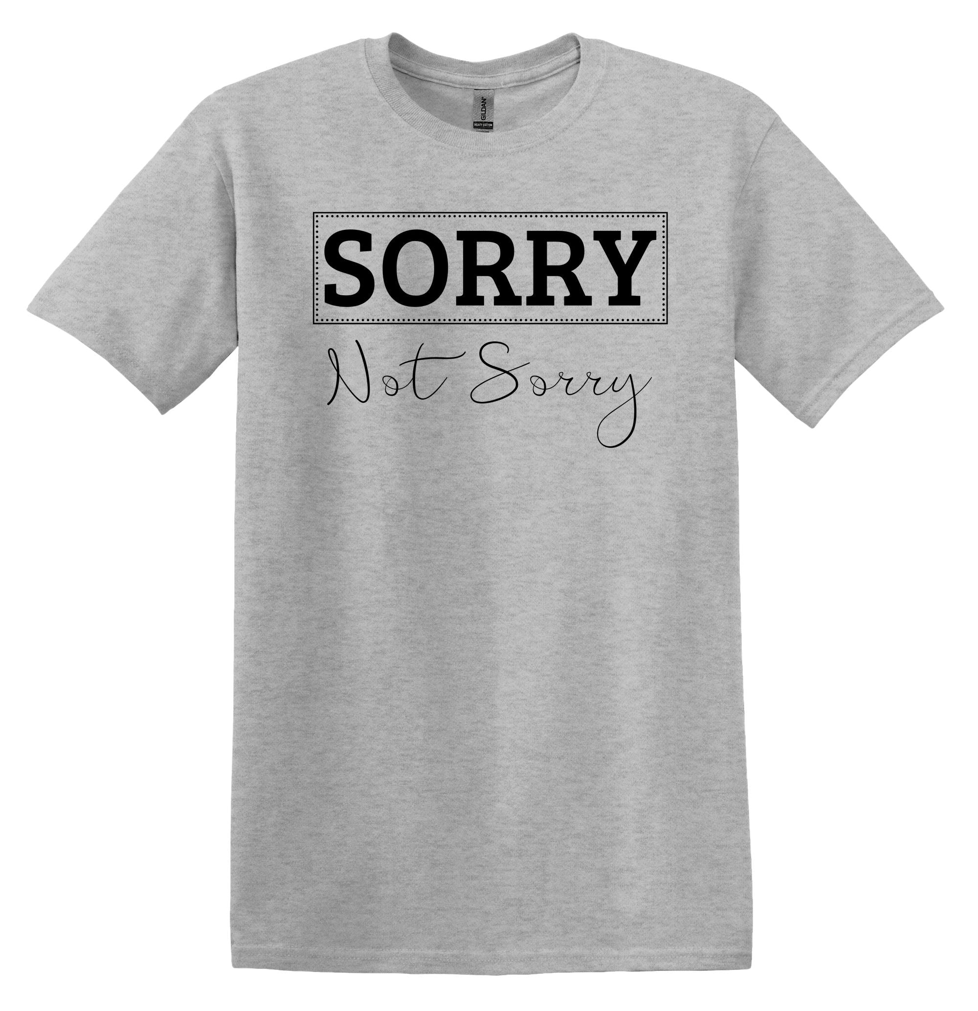 T-Shirt Sorry Not Sorry