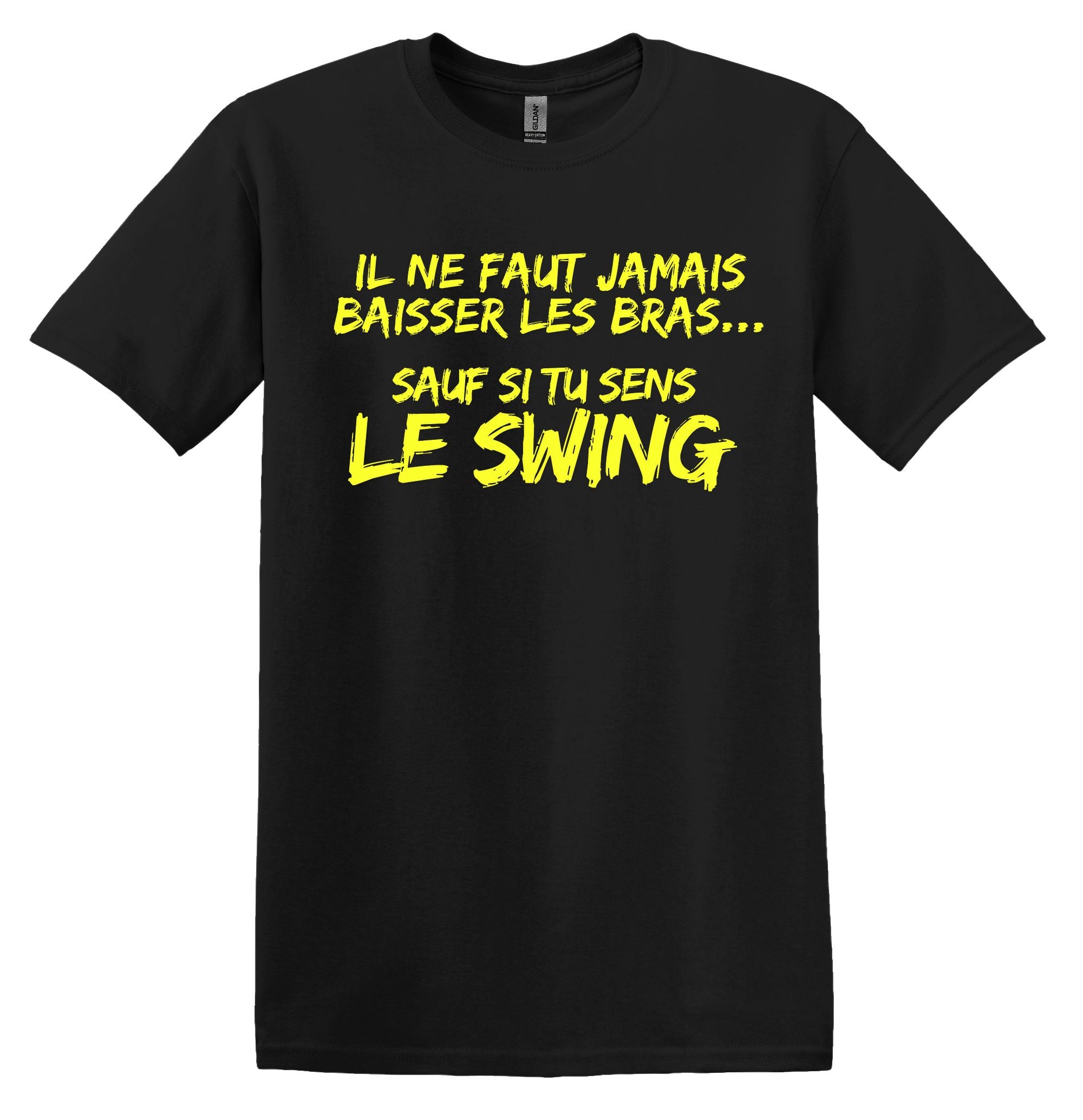 T-Shirt Ne jamais baisser les bras, sauf si tu sens le swing