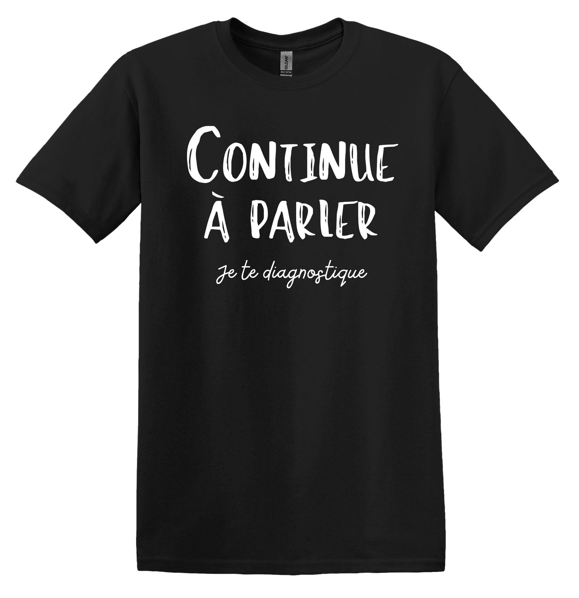 T-Shirt Continue à parler, je te diagnostique