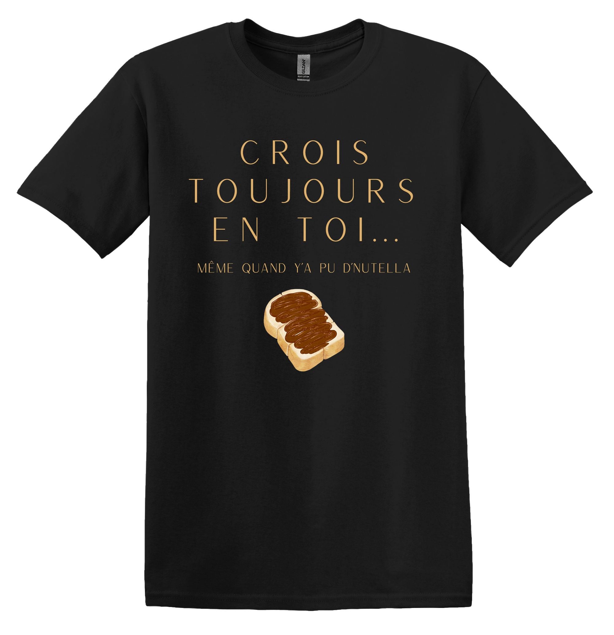 T-Shirt Crois toujours en toi même quand y'a pu d'Nutella