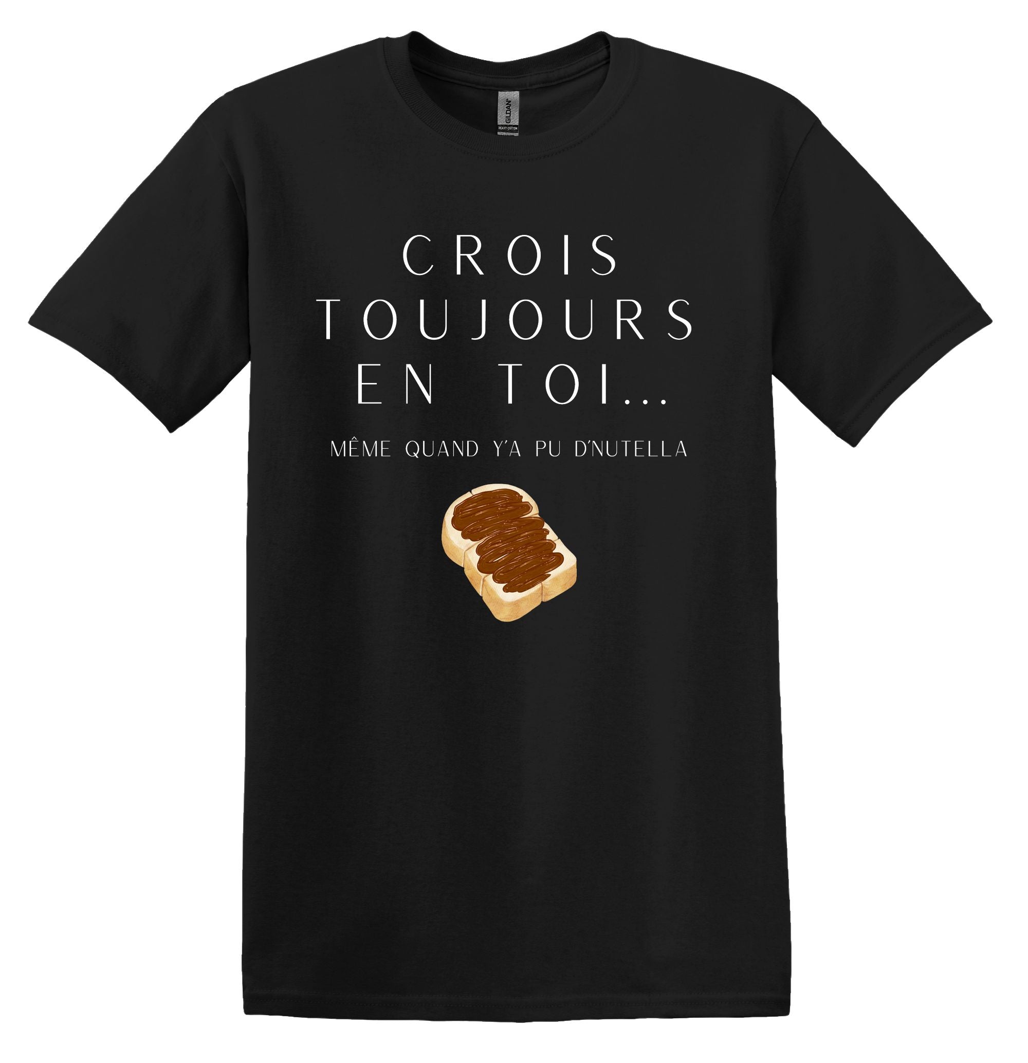 T-Shirt Crois toujours en toi même quand y'a pu d'Nutella