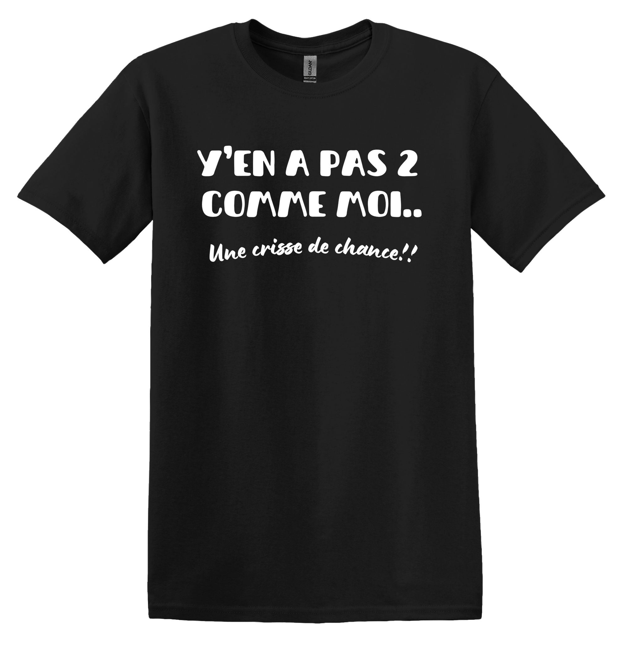 T-Shirt Y'en a pas 2 comme moi, une crisse de chance
