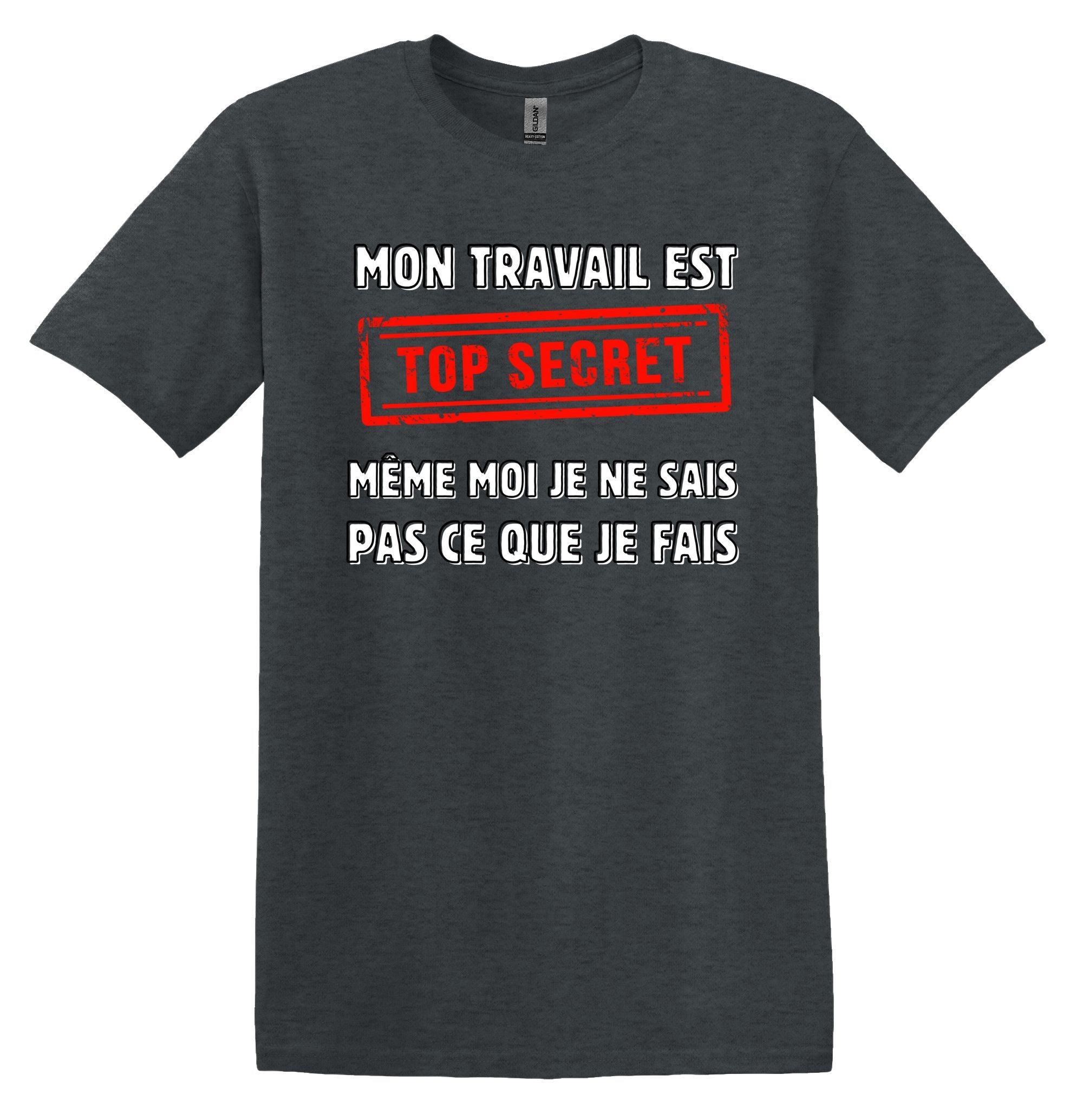 T-Shirt Mon travail est top secret, même moi je ne sais pas ce que je fais