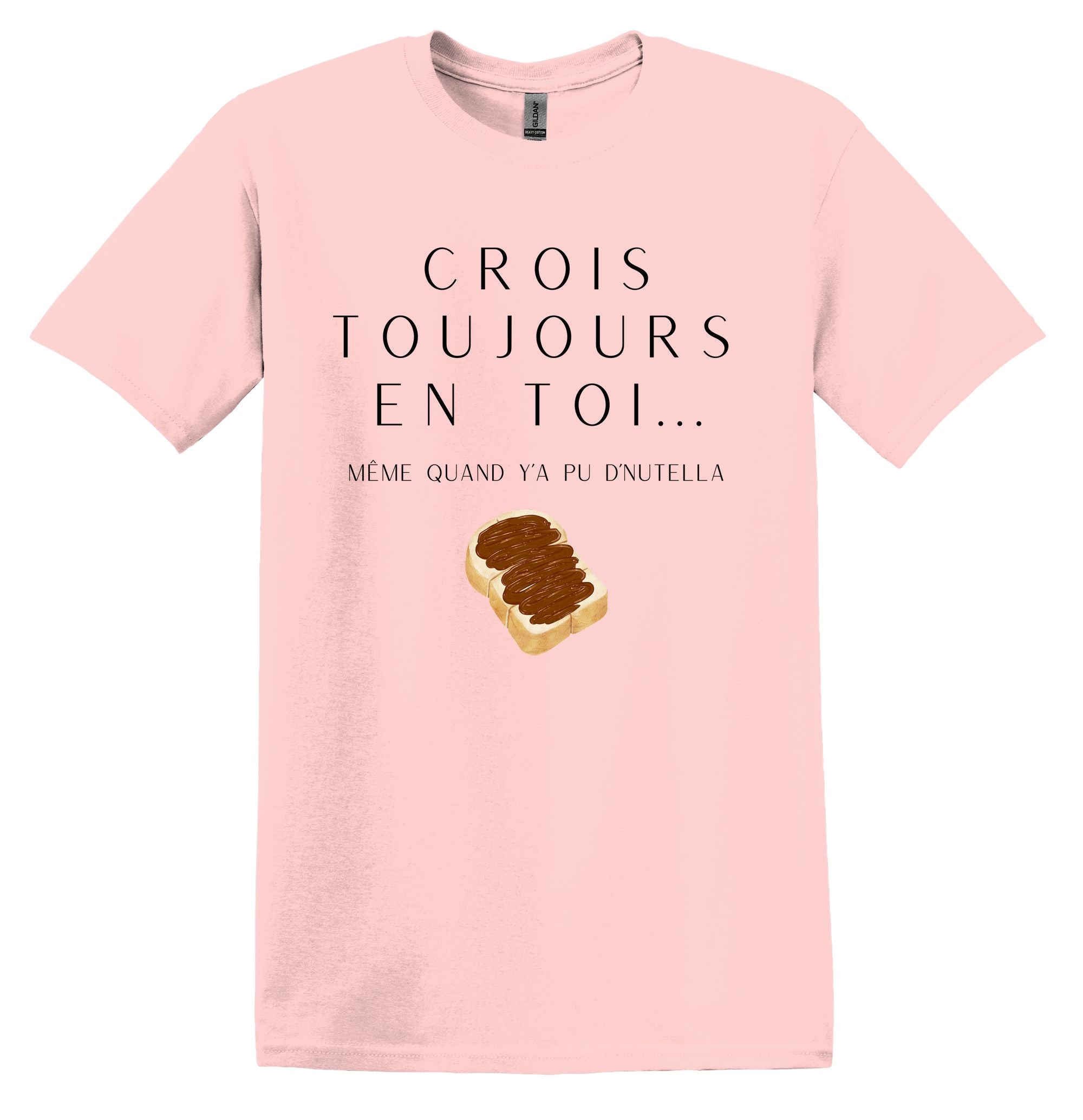 T-Shirt Crois toujours en toi même quand y'a pu d'Nutella