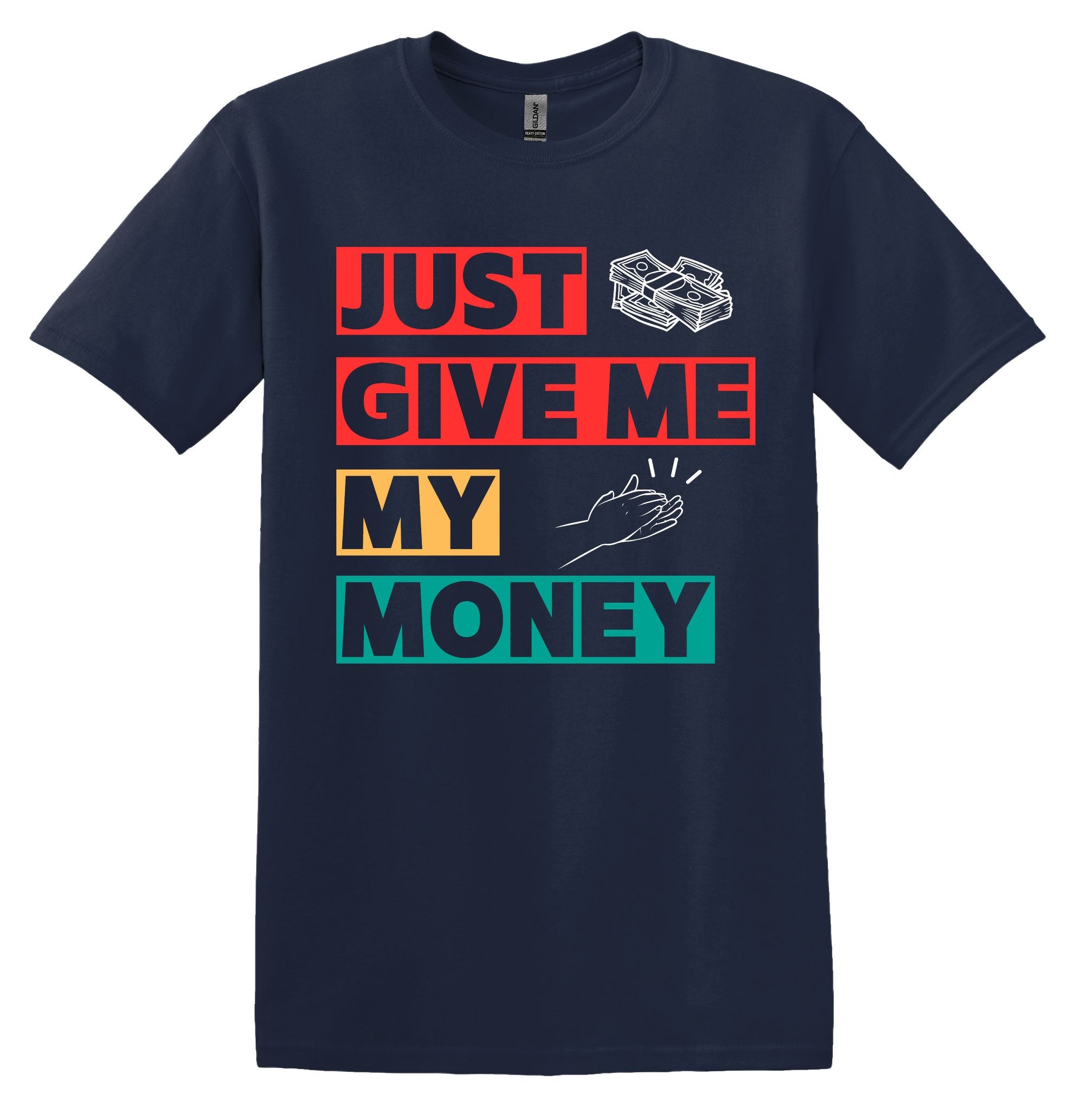 T-Shirt Just give me my money
