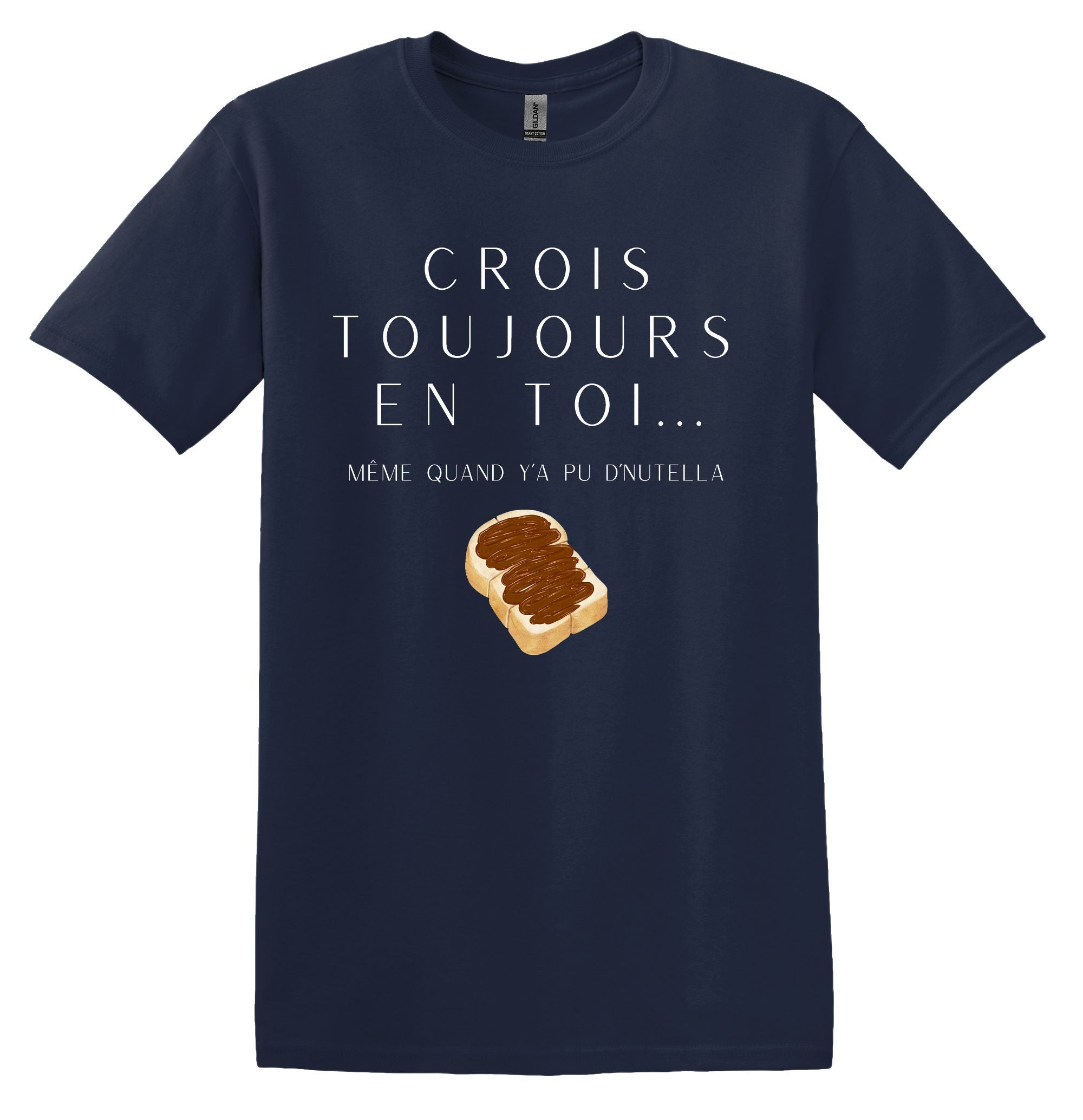 T-Shirt Crois toujours en toi même quand y'a pu d'Nutella