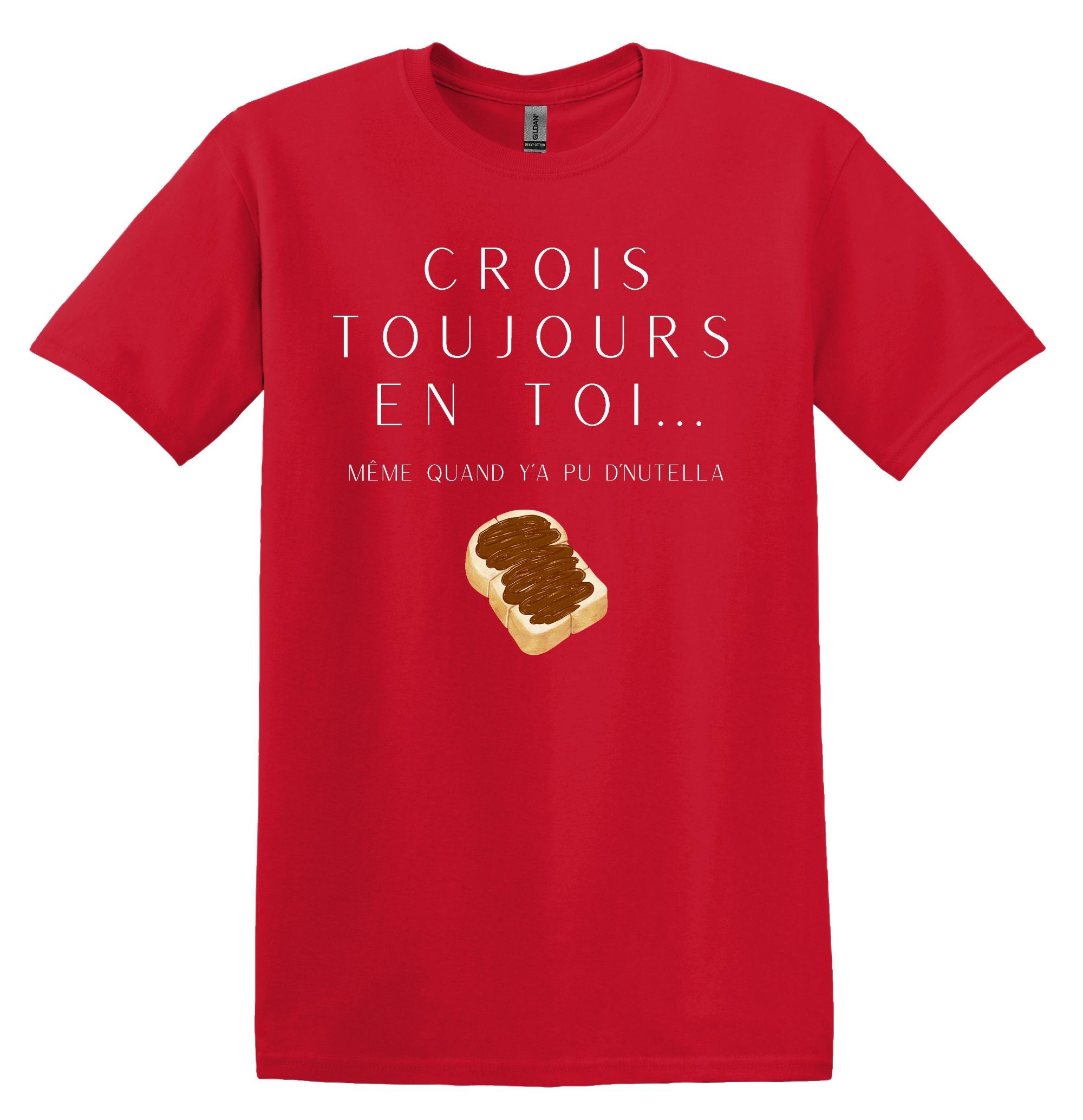 T-Shirt Crois toujours en toi même quand y'a pu d'Nutella