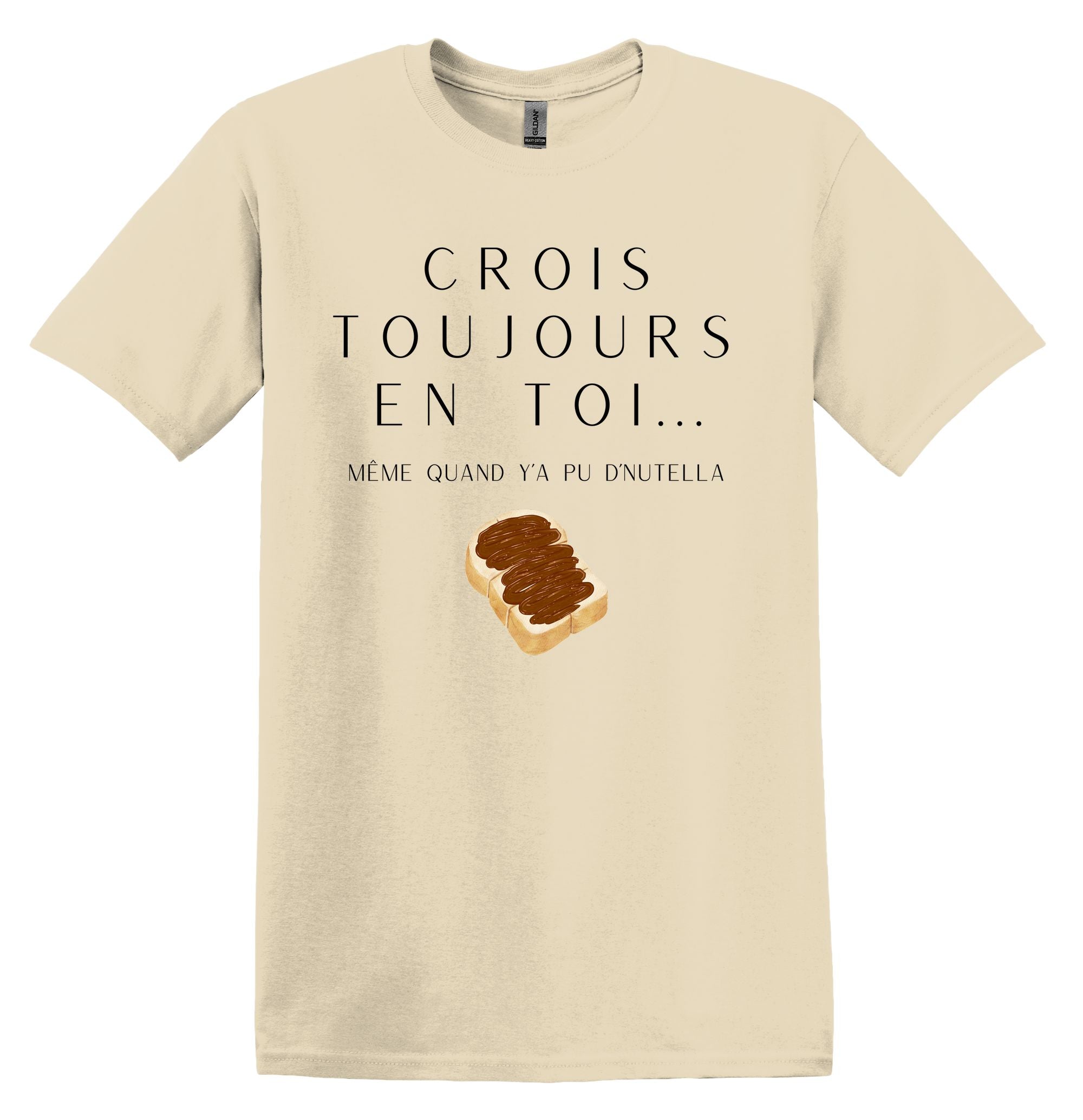 T-Shirt Crois toujours en toi même quand y'a pu d'Nutella