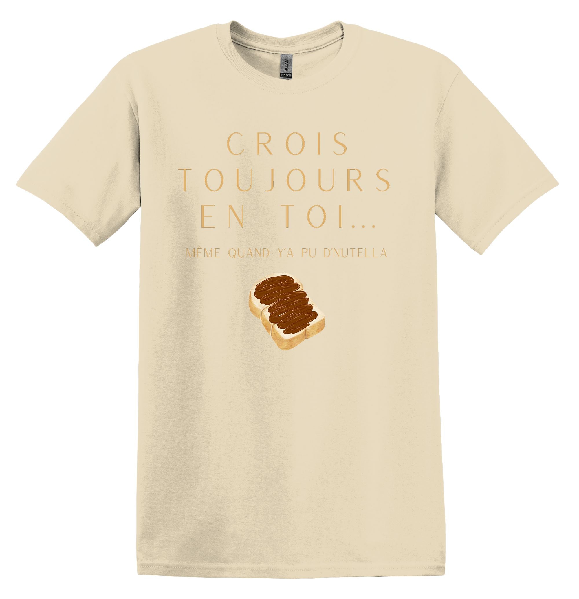 T-Shirt Crois toujours en toi même quand y'a pu d'Nutella