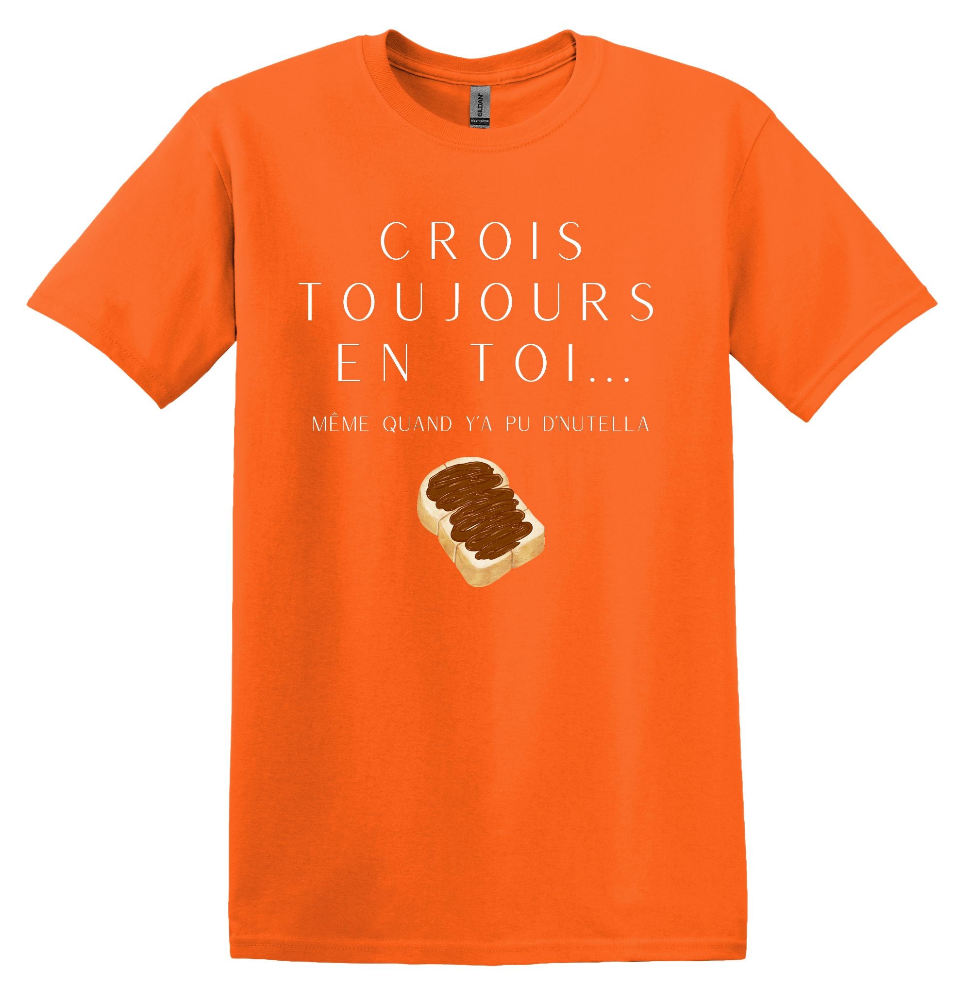 T-Shirt Crois toujours en toi même quand y'a pu d'Nutella