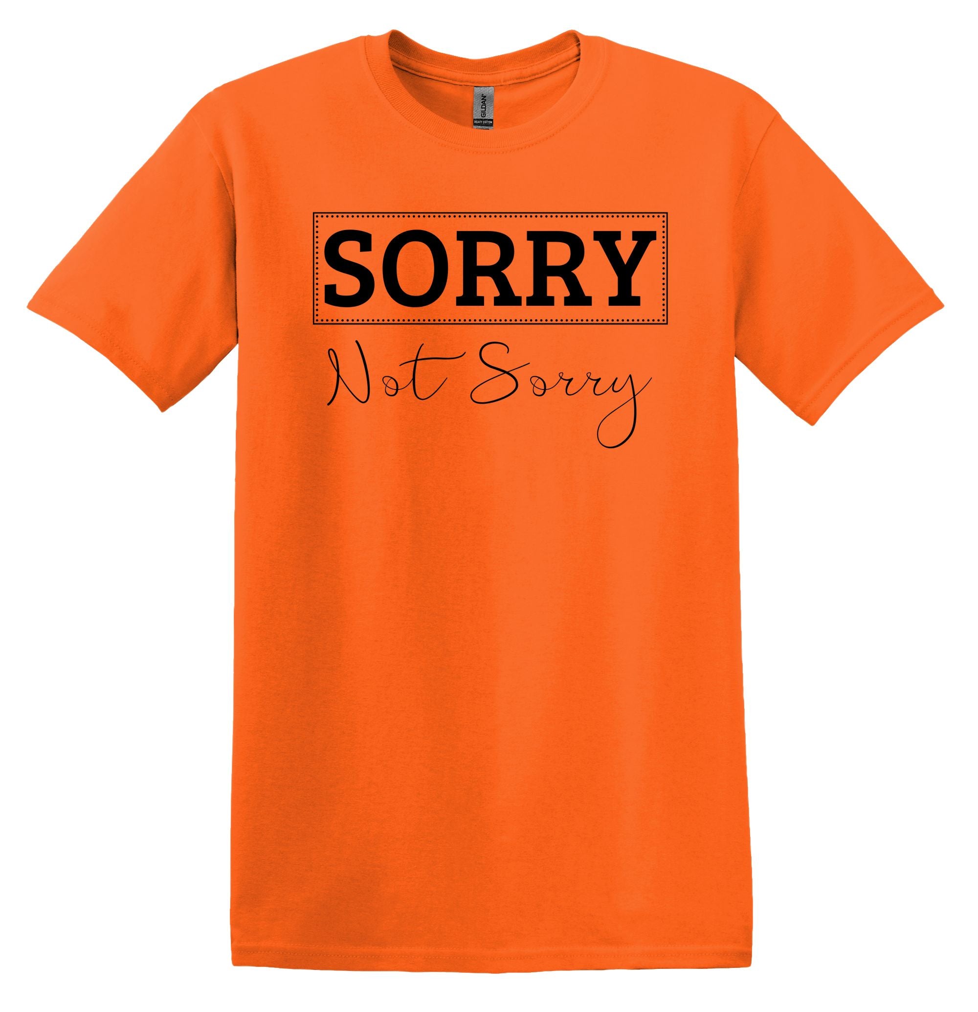 T-Shirt Sorry Not Sorry