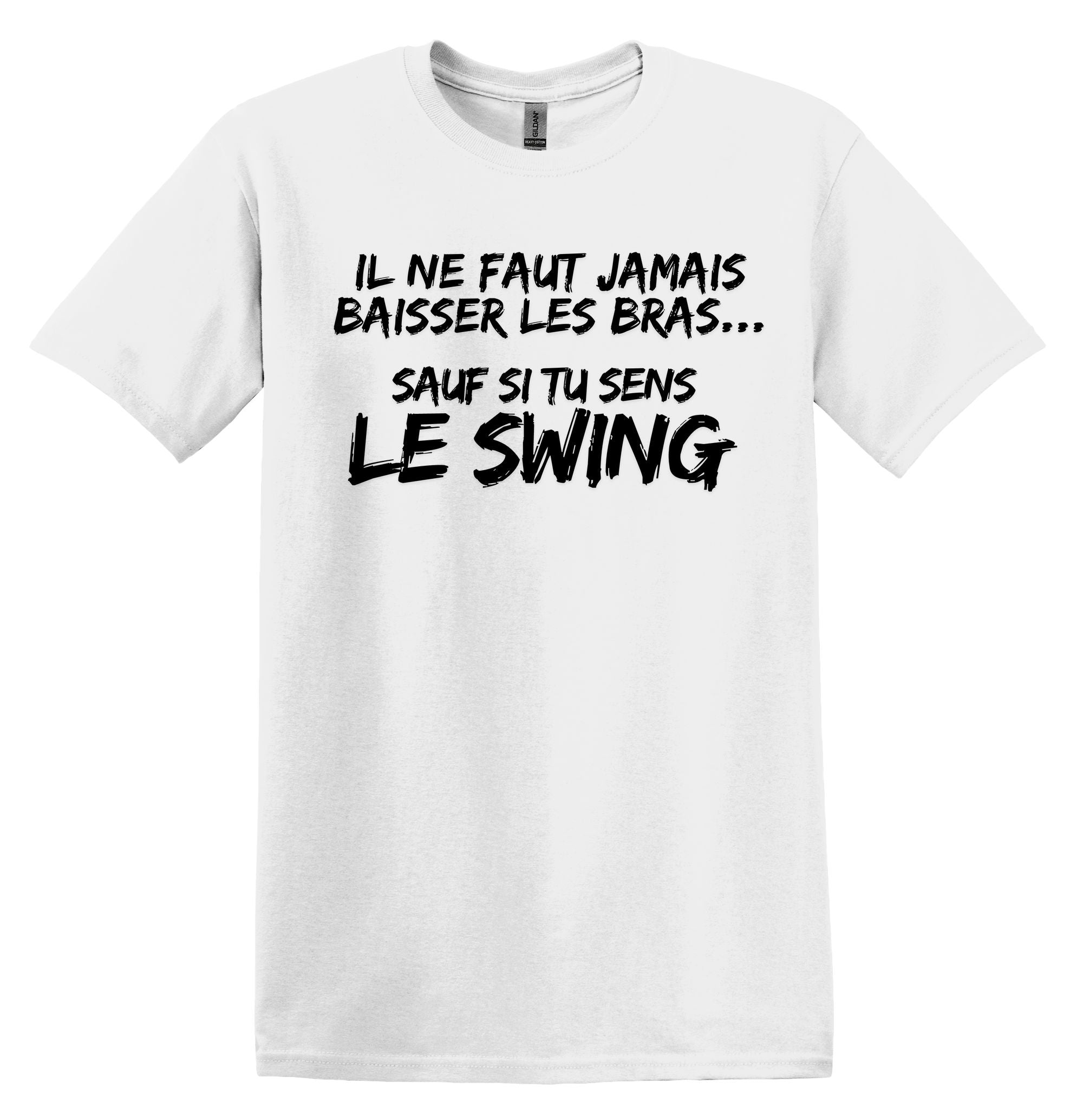 T-Shirt Ne jamais baisser les bras, sauf si tu sens le swing