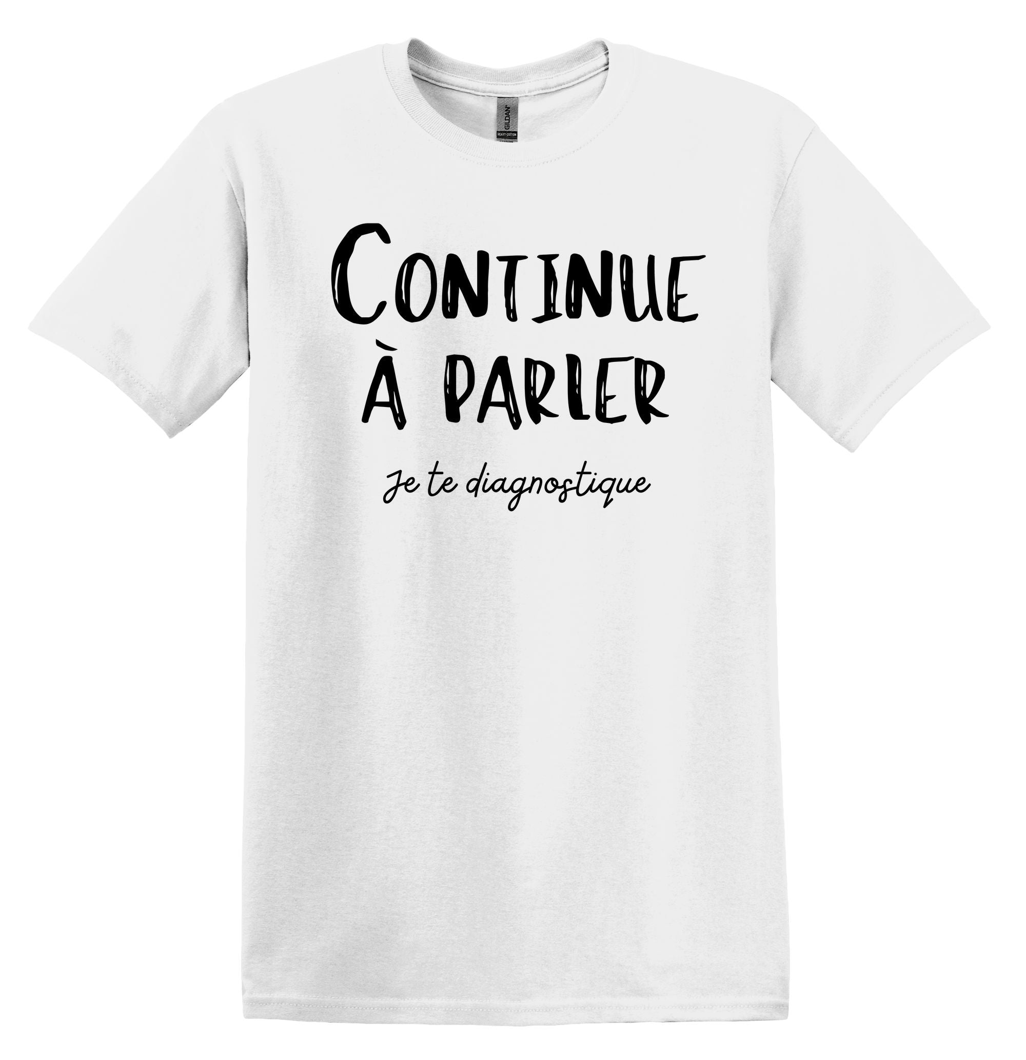 T-Shirt Continue à parler, je te diagnostique