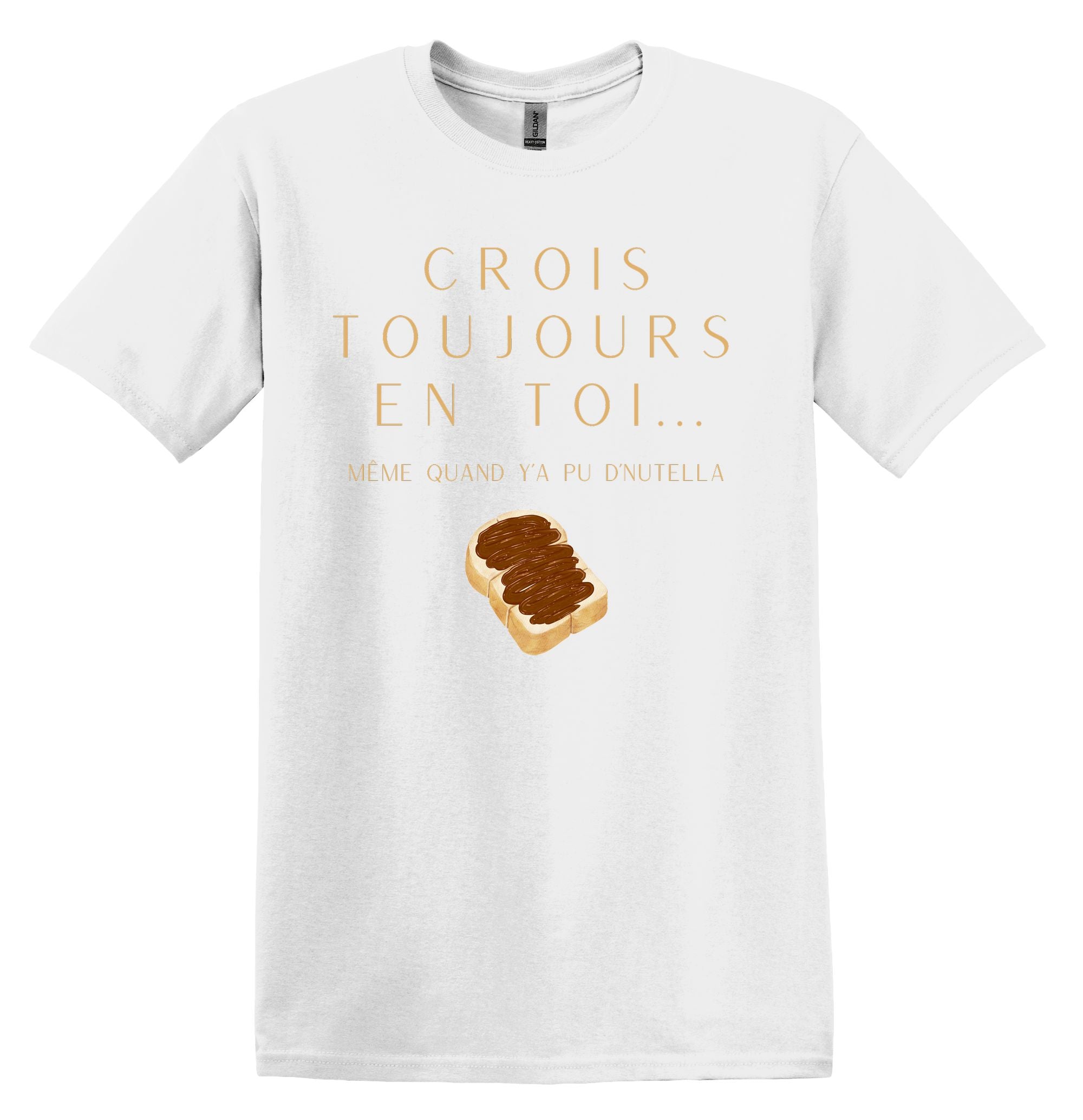 T-Shirt Crois toujours en toi même quand y'a pu d'Nutella