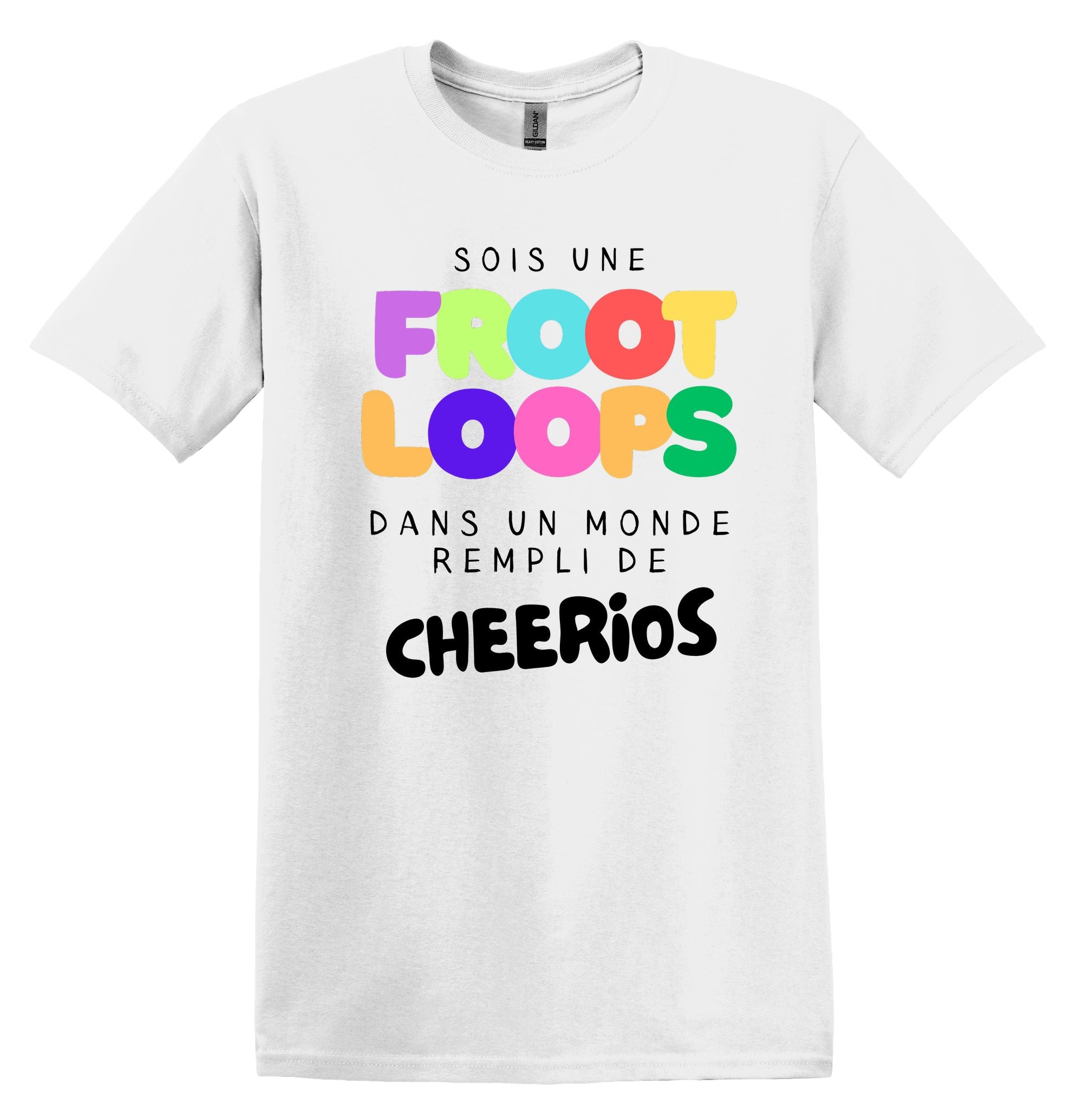 T-Shirt Sois une Froot Loops dans un monde rempli de Cheerios