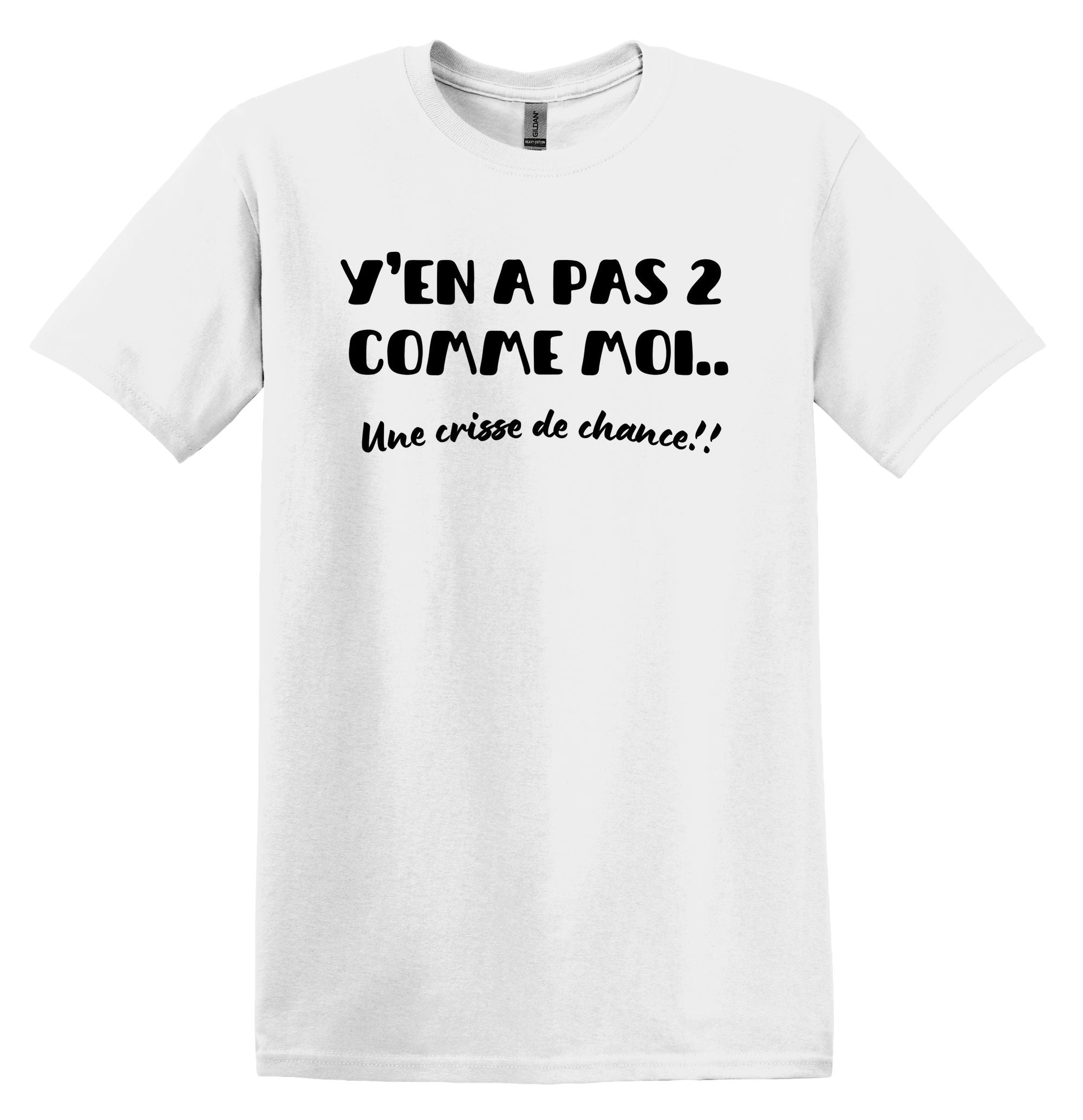 T-Shirt Y'en a pas 2 comme moi, une crisse de chance