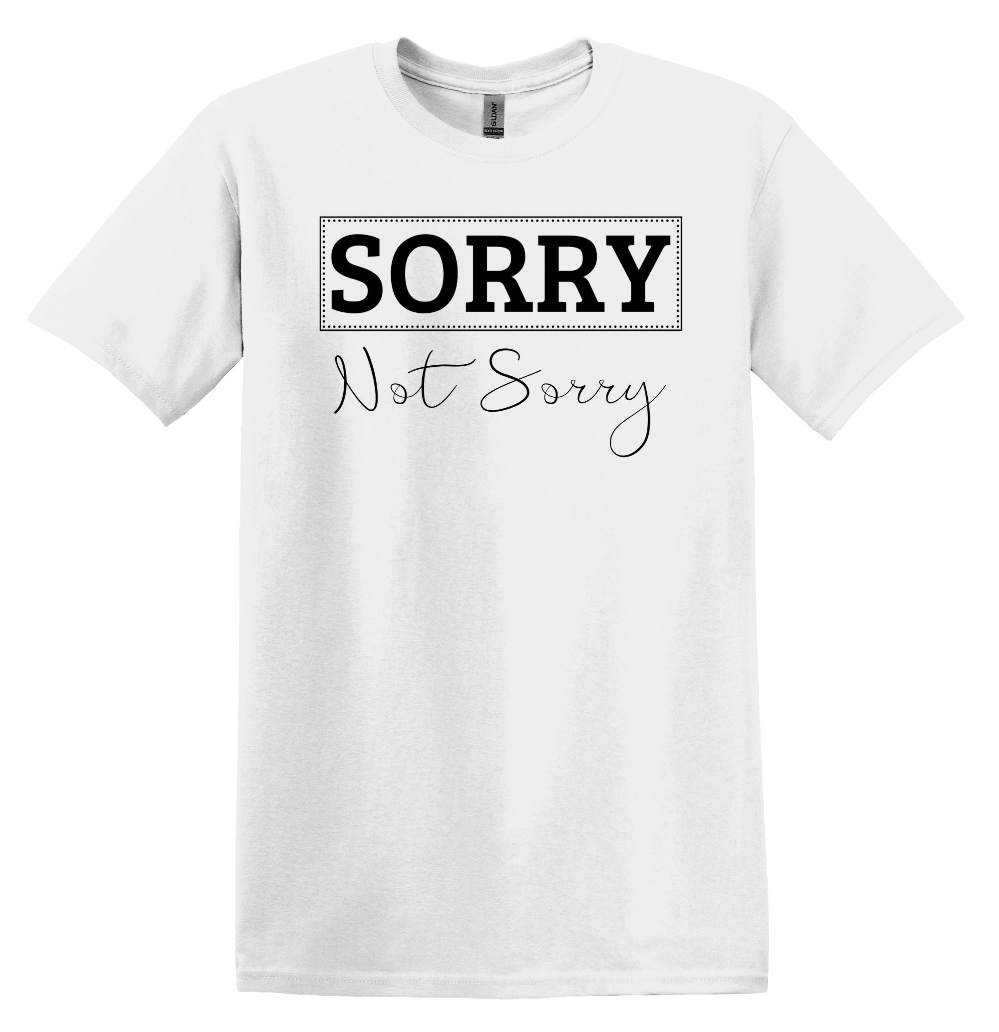 T-Shirt Sorry Not Sorry
