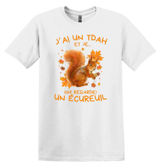 T-Shirt J'ai un TDAH et je, oh regarde un écureuil