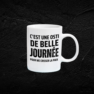 Tasse à café C'est une osti de belle journée pour me crisser la paix