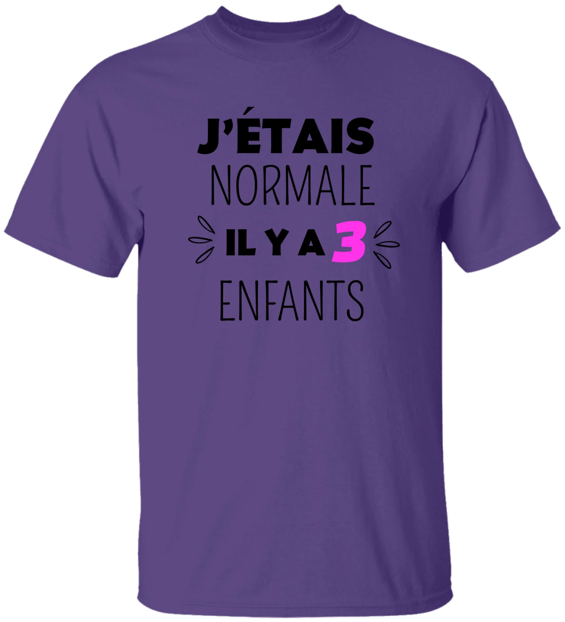 J'étais normale il y a 3 enfants - Personnalisable