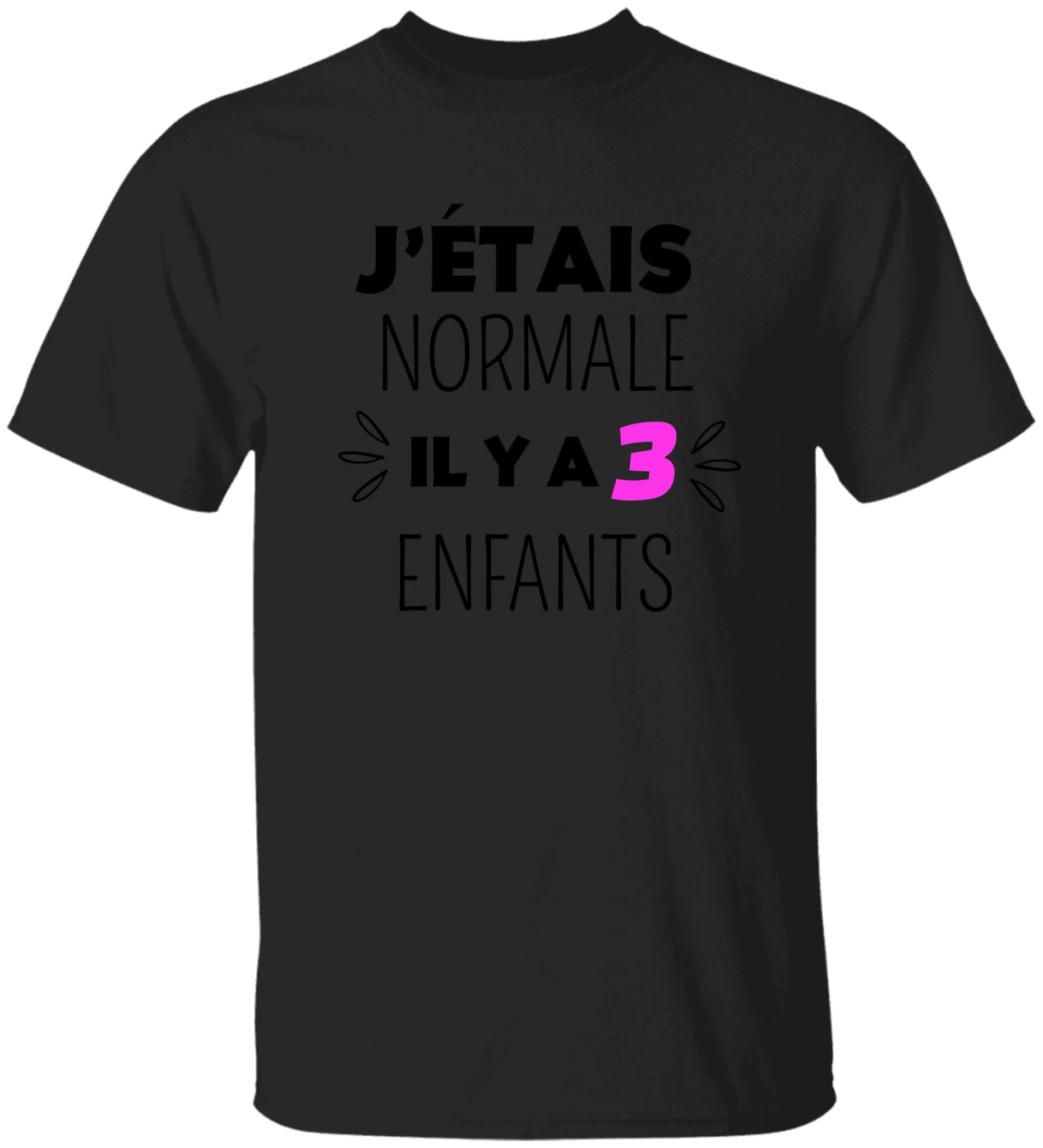 J'étais normale il y a 3 enfants - Personnalisable
