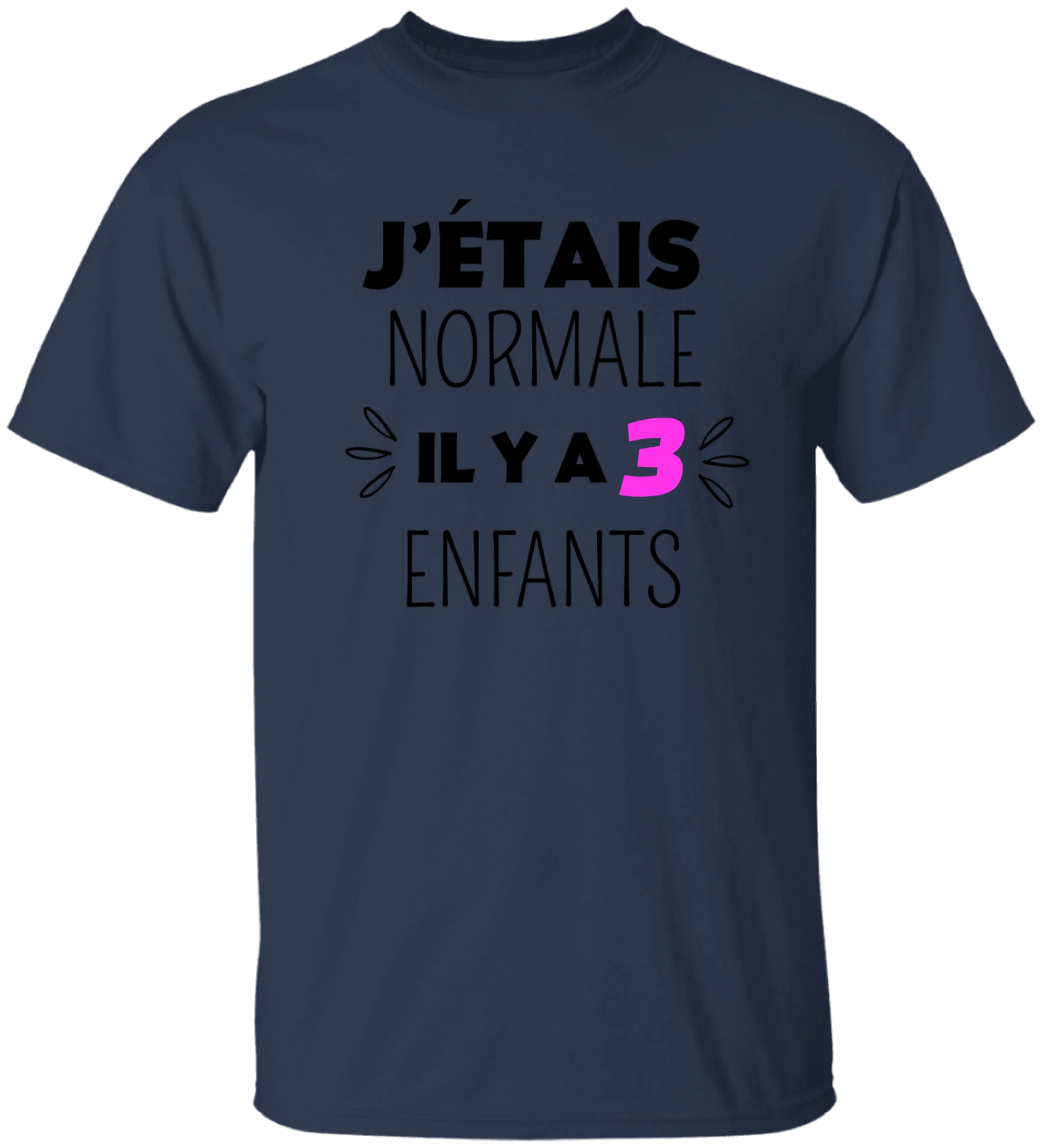 J'étais normale il y a 3 enfants - Personnalisable