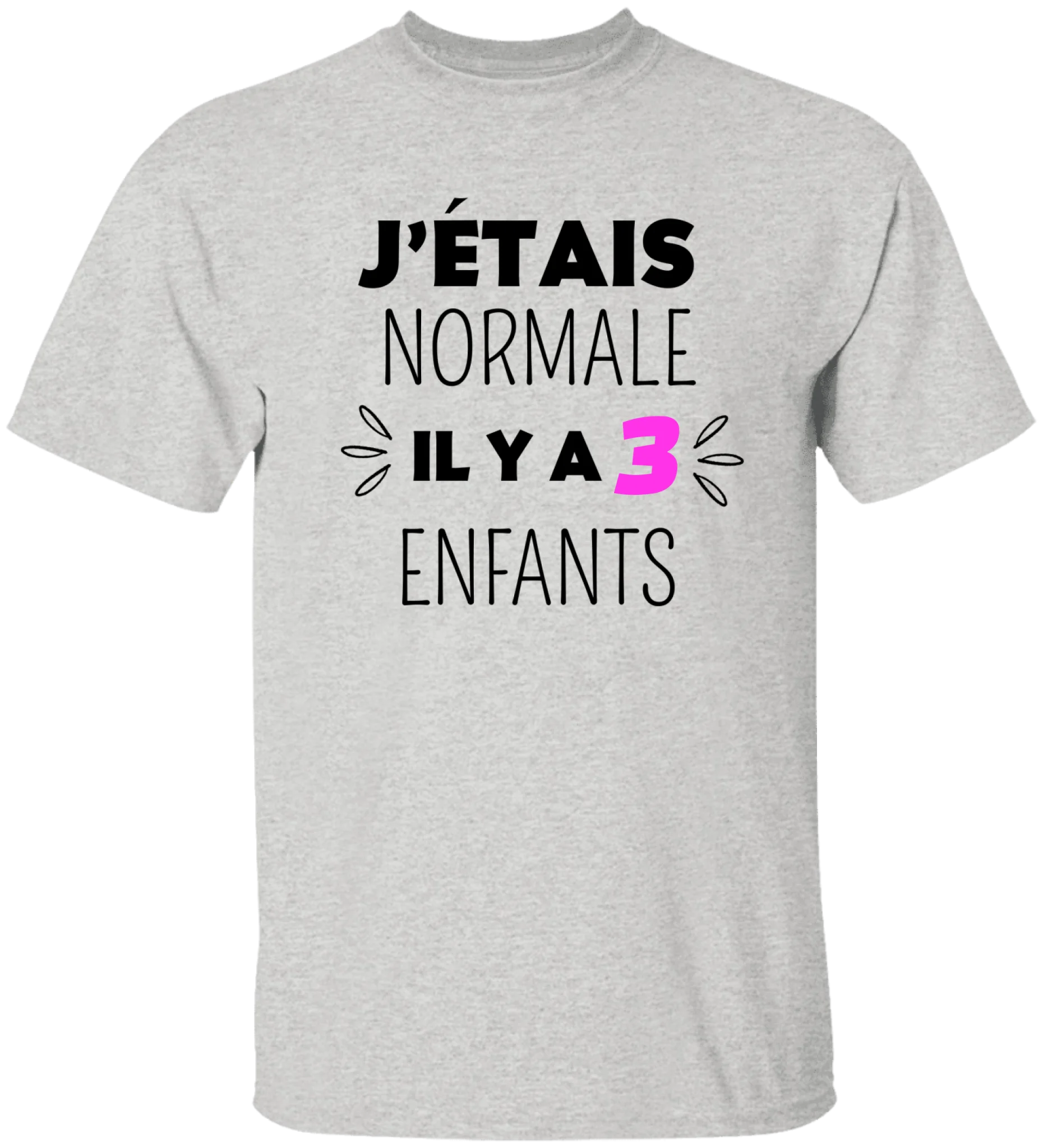 J'étais normale il y a 3 enfants - Personnalisable