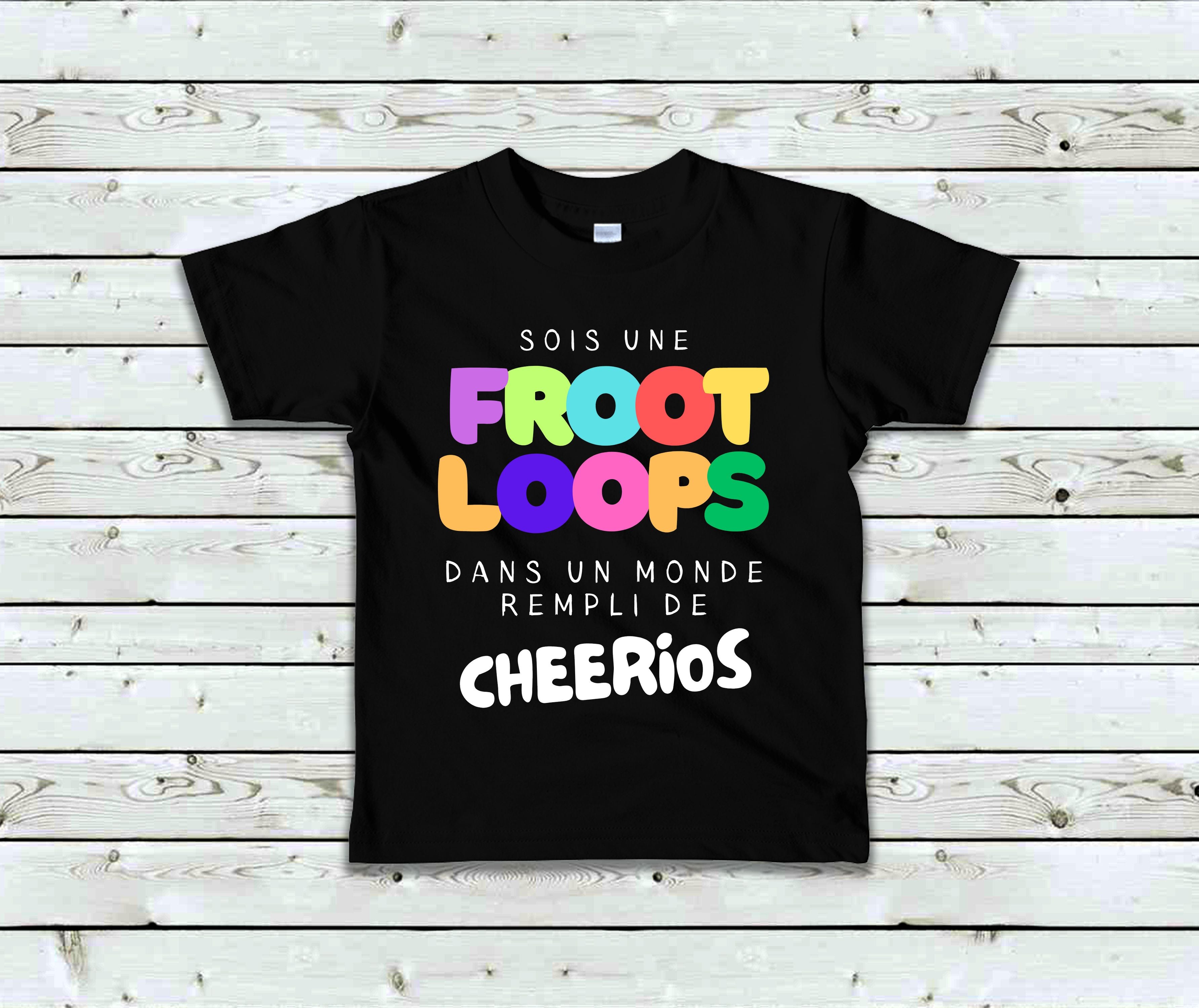 T-Shirt Sois une Froot Loops dans un monde rempli de Cheerios