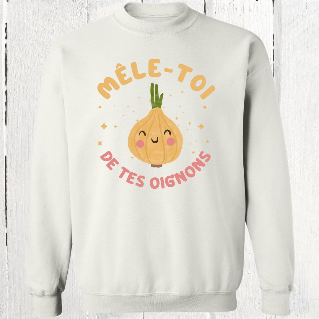 Crewneck Mêle-toi de tes oignons