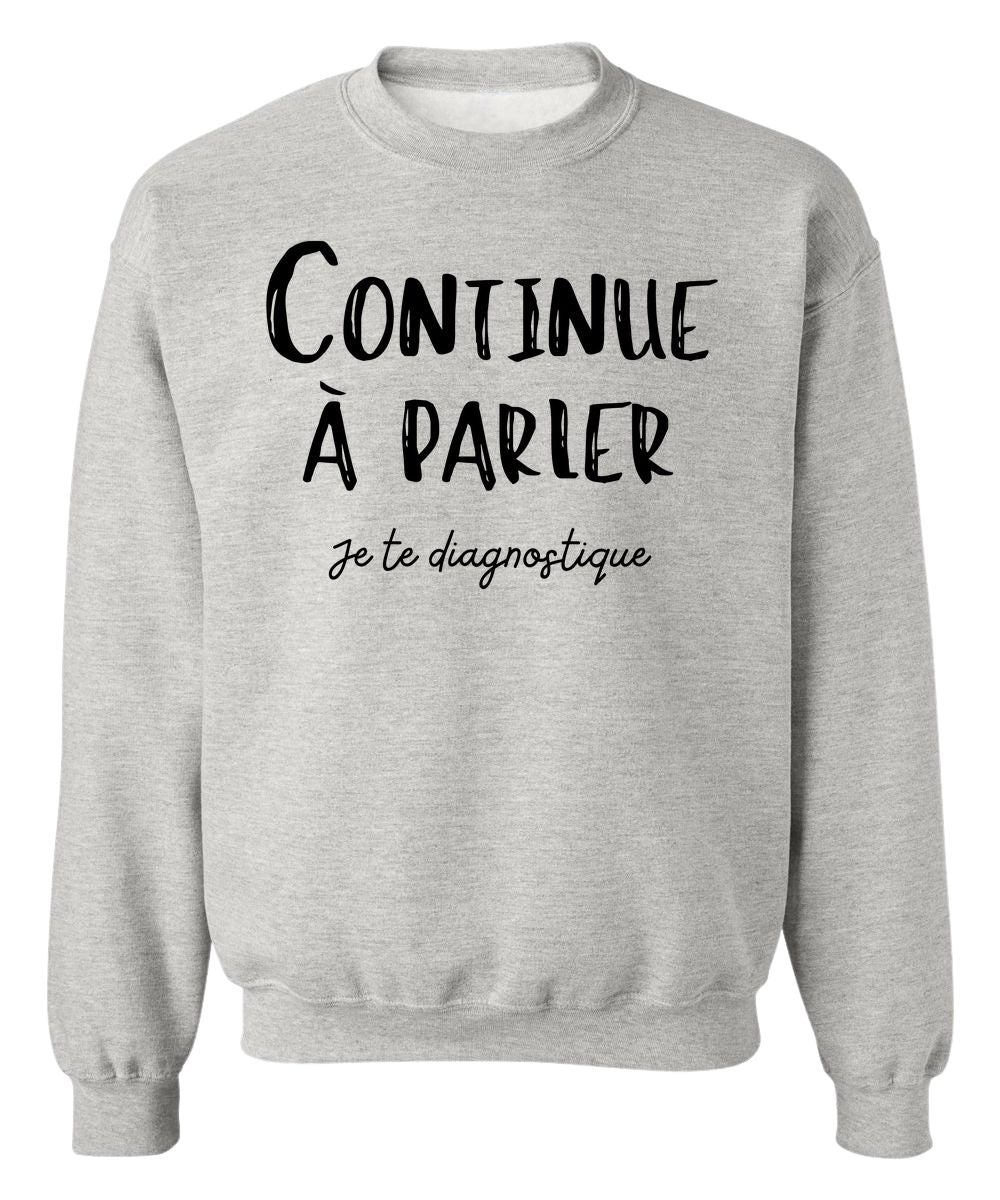 Crewneck Continue à parler, je te diagnostique