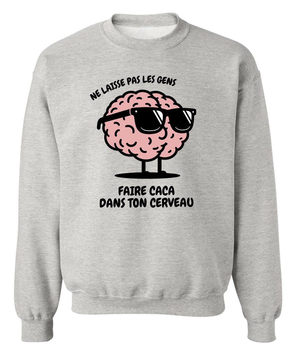Crewneck Ne laisse pas les gens faire caca dans ton cerveau