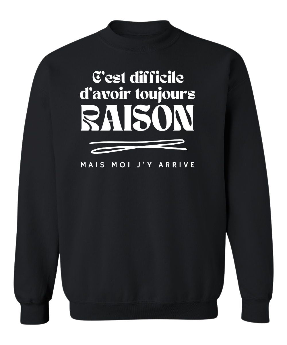 Crewneck C'est difficile d'avoir toujours raison, mais moi j'y arrive