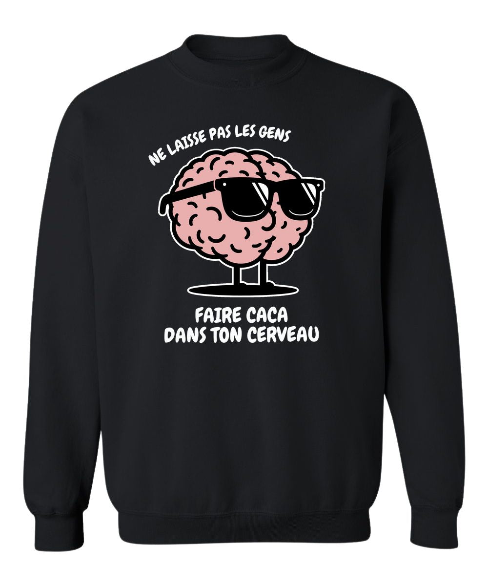 Crewneck Ne laisse pas les gens faire caca dans ton cerveau