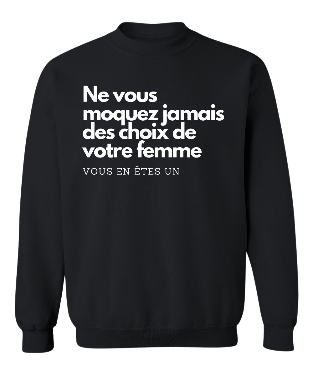 Crewneck Ne vous moquez jamais des choix de votre femme, vous en êtes un