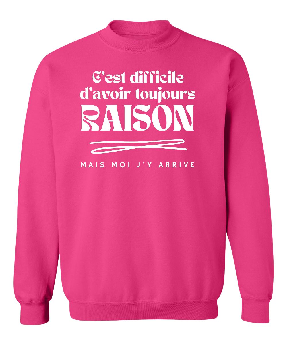 Crewneck C'est difficile d'avoir toujours raison, mais moi j'y arrive