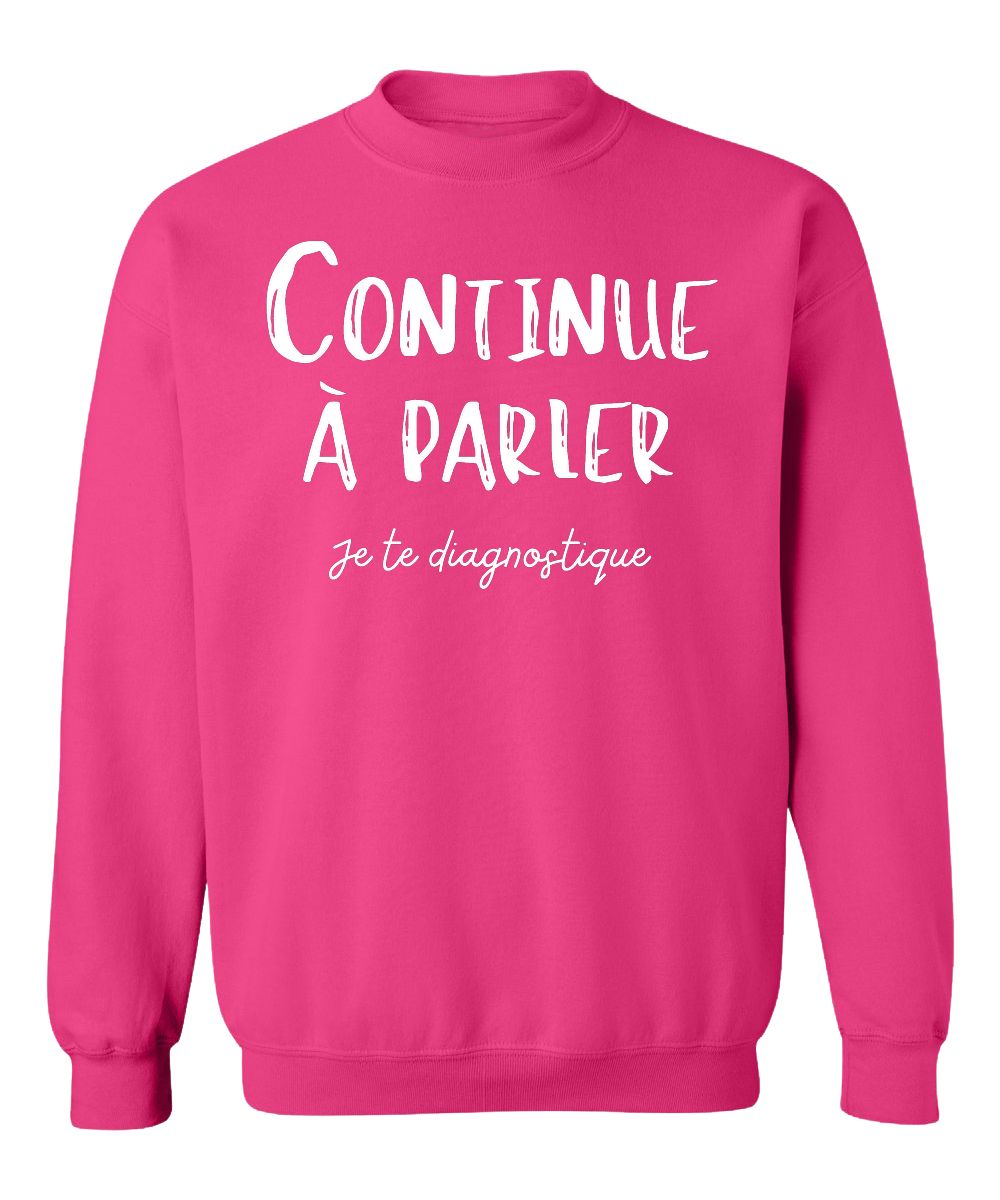 Crewneck Continue à parler, je te diagnostique